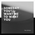 Someday You'll Want Me to Want You