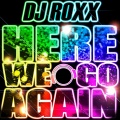 DJ Roxx - Here We Go Again
