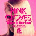 Pink Gloves - Where Is You Love