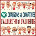50 chansons et comptines d'aujourd'hui et d'autrefois
