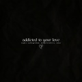 Addicted to Your Love (Explicit)