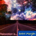 Brent Morgan - Relaxation Is...