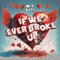 If We Ever Broke Up (Explicit)