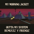 My Morning Jacket - Outta My System