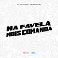 Na Favela Nois Comanda (Explicit)