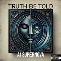 AJ Supernova - Truth Be Told (Explicit)
