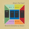 What's The Fuss? (Mixed and Compiled by Saison)