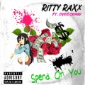Ritty RaXx、Chris Cringo - Spend On You (feat. Chris Cringo)(Explicit)