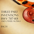 'Three-Part Inventions, BWV 787-801' and other works - Bach