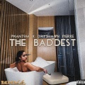 Phantom、Dayshawn Pierre - The Baddest (feat. Dayshawn Pierre)(Explicit)