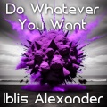 Iblis Alexander - Do Whatever You Want