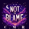 C.M.R - Not To Blame