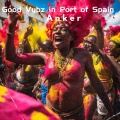 Anker - Good Vybz in Port of Spain