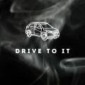 Drive To It