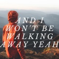 Virgo - and I won't be walking away yeah