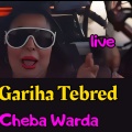 Cheba Warda - Gariha Tebred (Live|Explicit)