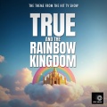 True And The Rainbow Kingdom Main Theme