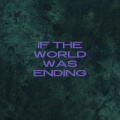 If The World Was Ending