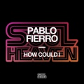 pablo fierro - How Could I