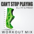 D.J. Fit、Fresh - Can't Stop Playing