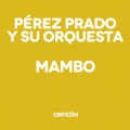 Pérez Prado y Su Orquesta - Que Rico Mambo