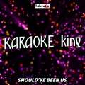 Karaoke King、D.R - Should've Been Us