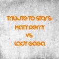 TRIBUTE TO STARS: KATY PERRY VS LADY GAGA