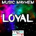Music Mayhem - Loyal