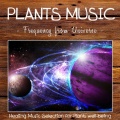 Plants Music: Frequency from Universe (Healing Music Selection for Plants Well-Being)