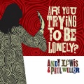 Andy Lewis、Paul Weller - Are You Trying to Be Lonely?