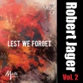 JAGER, R.: Music of Robert Jager (The), Vol. 2 (Lest We Forget)
