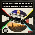 Mike La Funk、Max`C - Don't Wanna Be Alone