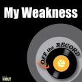 Off The Record - My Weakness