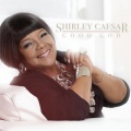 The Thompson Community Singers、Shirley Caesar - Good God