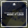 Blutonium Boy、Van Snyder - Make It Loud (Headhunterz Remix)