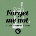 Forget Me Not. | A Collection Of B-Sides
