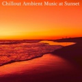 Chillout Ambient Music at Sunset