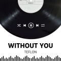 Teflon - Without You