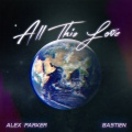 Bastien、Alex Parker - All This Love