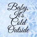 Baby, It's Cold Outside