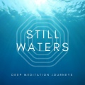 Still Waters: Deep Meditation Journeys