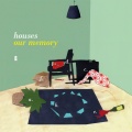 Houses - Our Memory