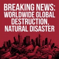 Breaking News: Worldwide Global Destruction, Natural Disaster