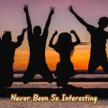 Never Been So Interesting