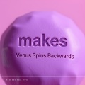 Venus Spins Backwards - makes