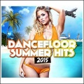 Dancefloor Summer Hits 2015 (The Greatest Hits Remixed Dance)