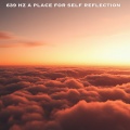 639 Hz A Place for Self Reflection