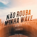 Não Rouba Minha Wave (Remix)