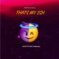 Thats My Ish (Explicit)
