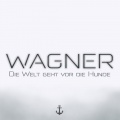 WAGNER - Die Welt geht vor die Hunde